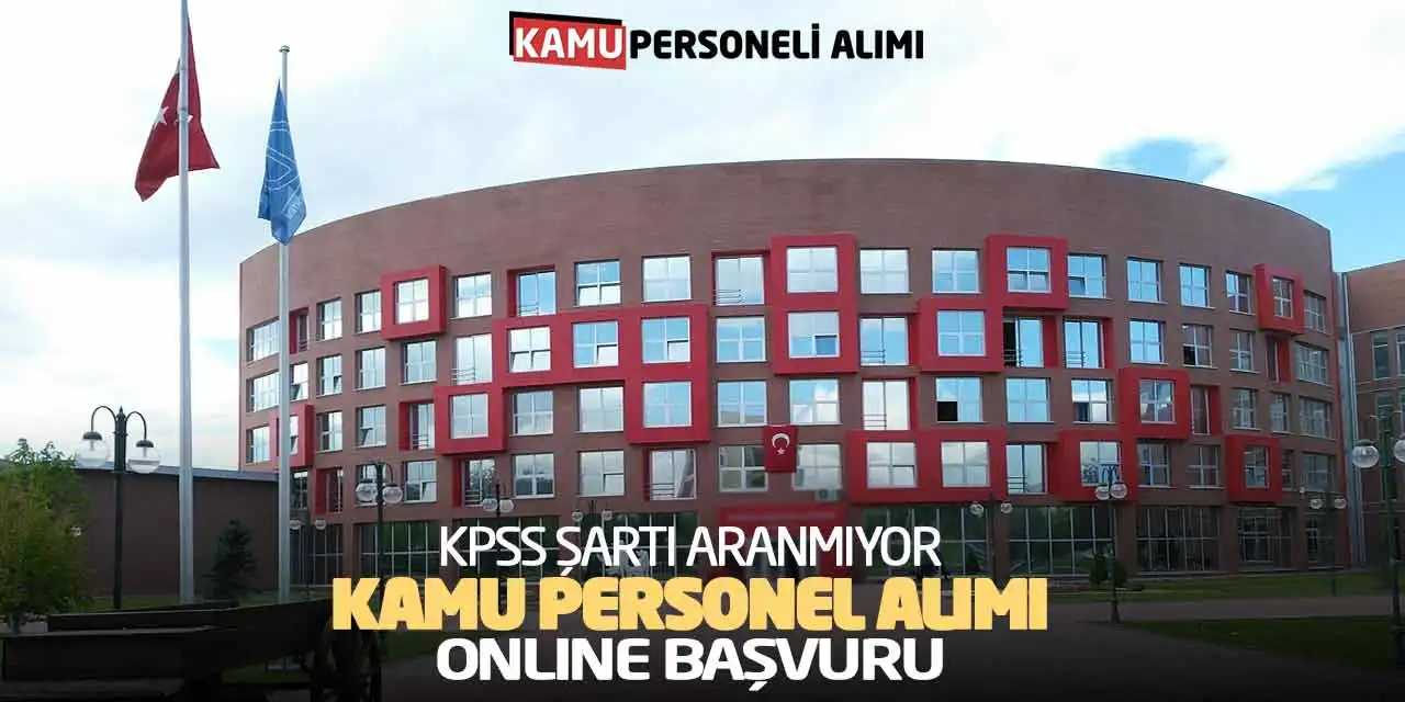 KPSS Şartı Aranmıyor! Kamu Personel Alımı Online Başvuru