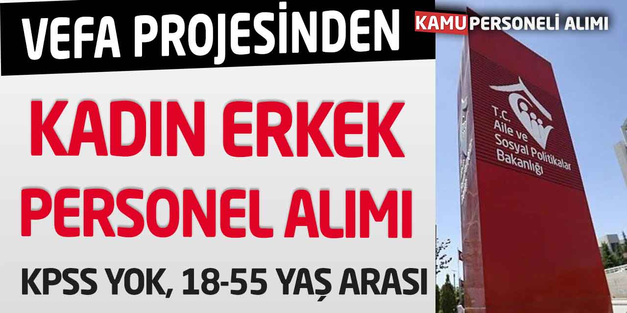 Aile Bakanlığı Vefa Projesinden Erkek Kadın Personel Alımı! KPSS Yok