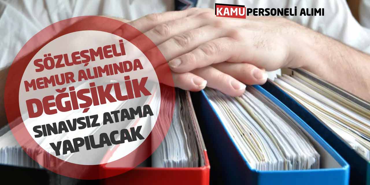 Sözleşmeli Memur Alımında Değişiklik! Sınavsız Atama Yapılacak