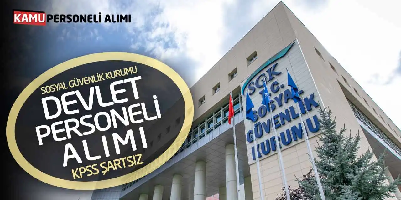Sosyal Güvenlik Kurumu Devlet Personeli Alımı! KPSS Şartsız