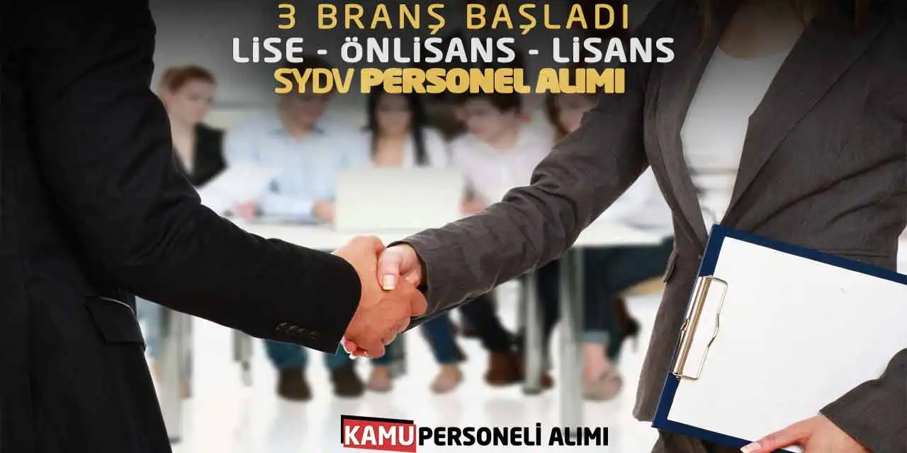3 Branş Başladı: Lise Önlisans Lisans SYDV Personel Alımı