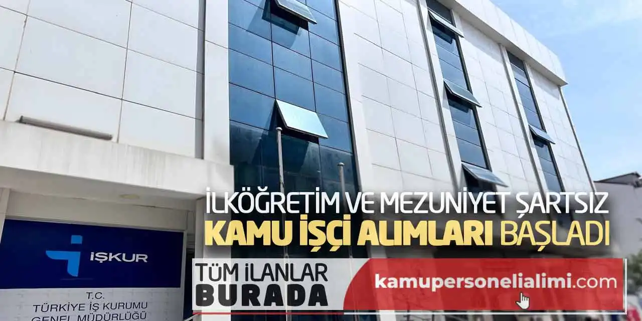 İlköğretim ve Mezuniyet Şartsız Kamu İşçi Alımları Başladı