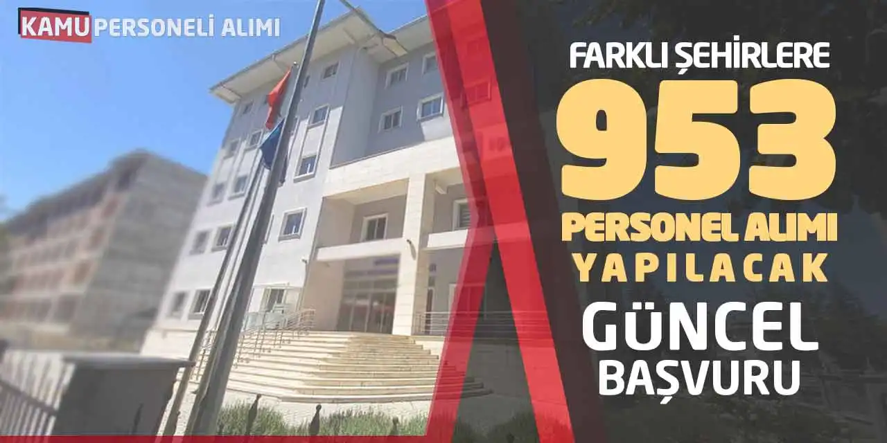 Farklı Şehirlere 953 Personel Alımı Yapılacak! Güncel Başvuru