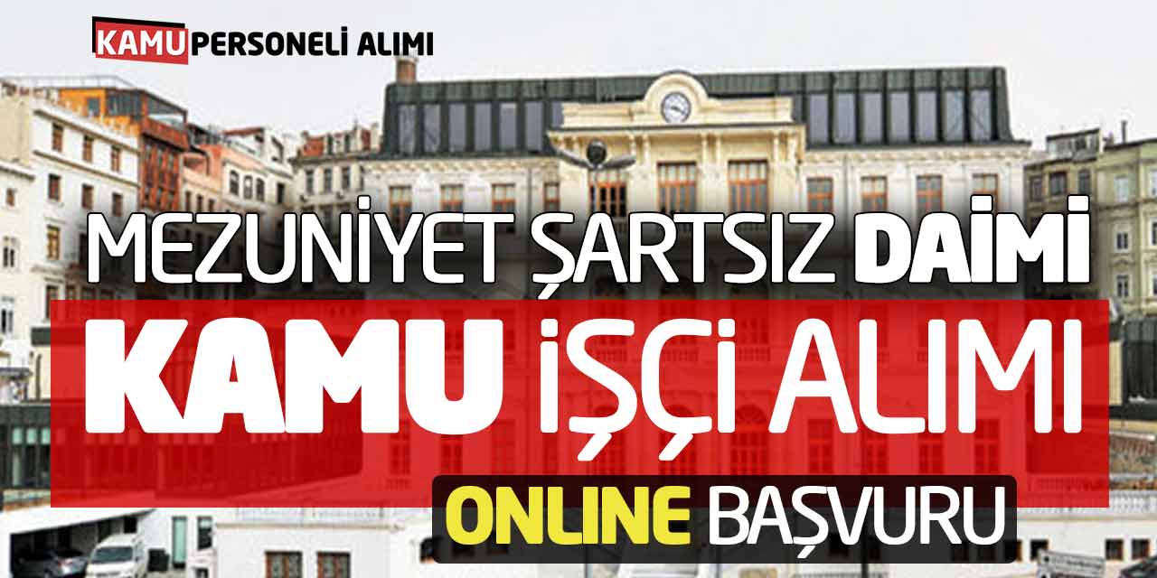 Mezuniyet Şartsız Sürekli Kadro Kamu İşçi Alımı Online Başvuruları