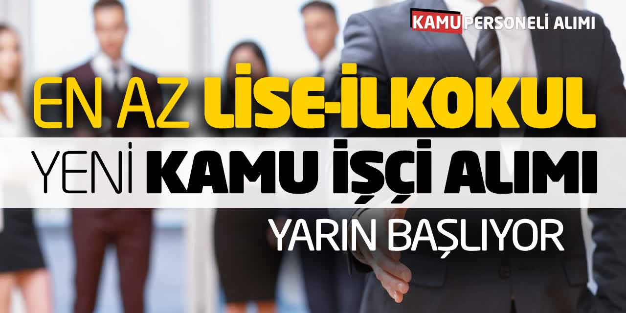 En Az Lise-En Az İlkokul Yeni Kamu İşçi Alımı Yarın Başlıyor