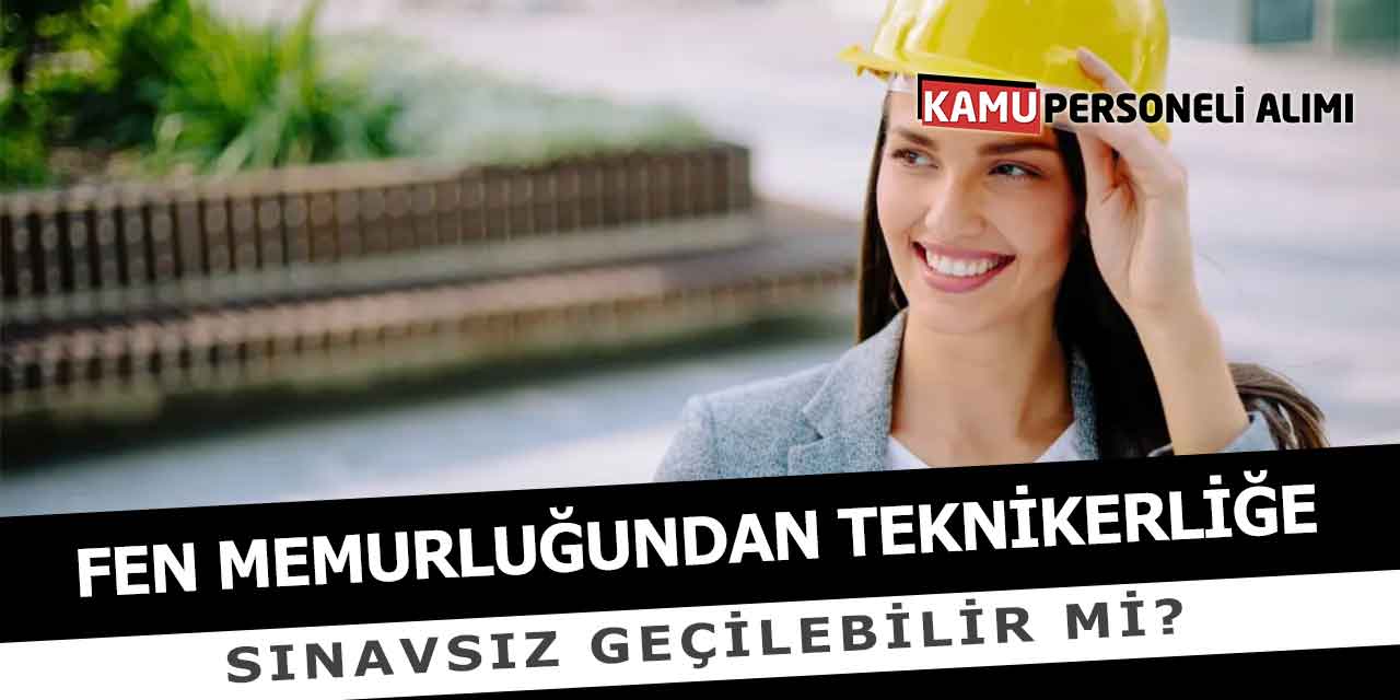 Fen Memurluğundan Teknikerliğe Sınavsız Geçilebilir Mi?