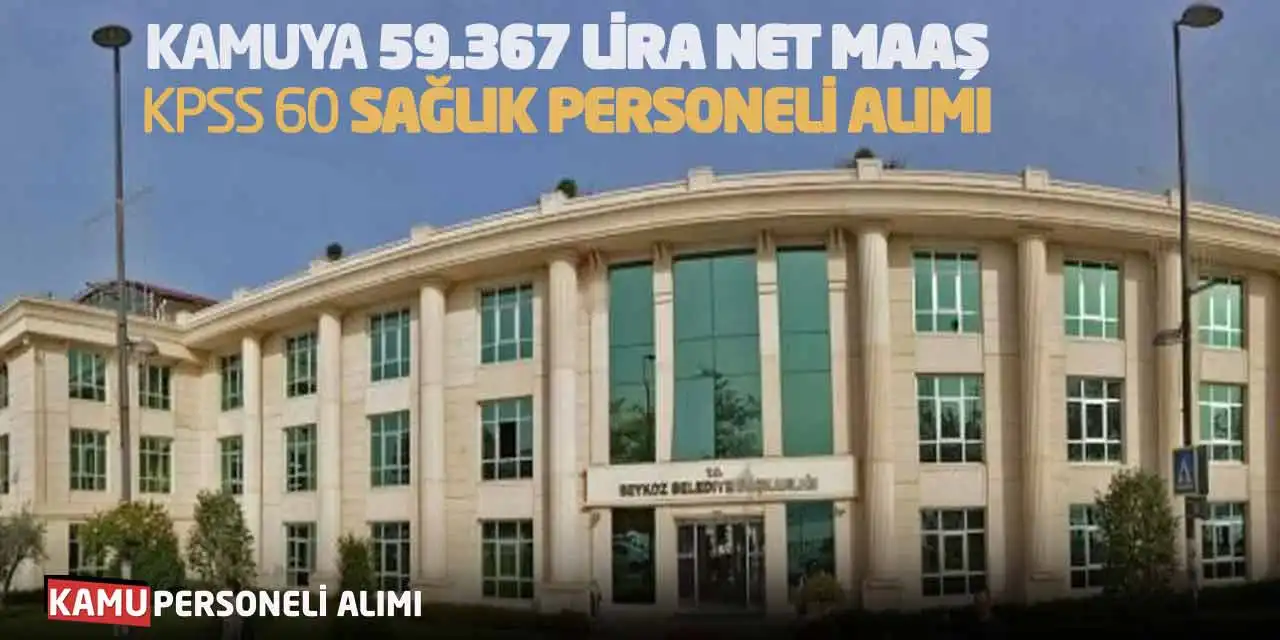 Kamuya 59.367 Lira Net Maaş KPSS 60 Sağlık Personeli Alımı