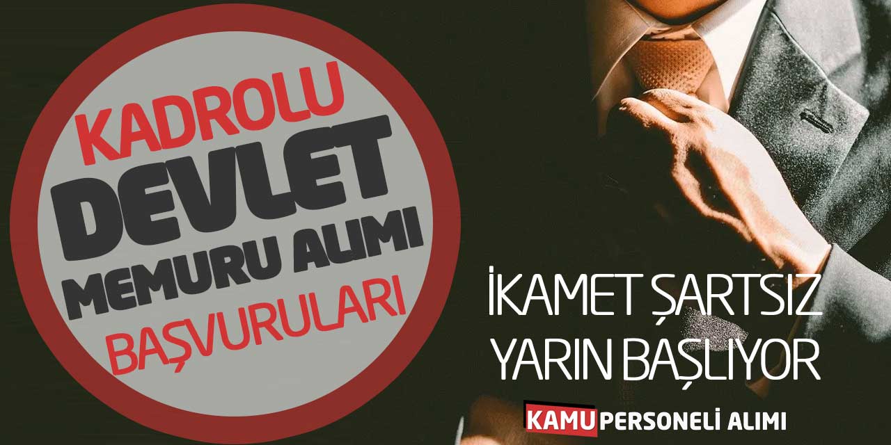 Kadrolu Devlet Memuru Alımı Başvuruları Yarın Başlıyor! İkamet Şartsız