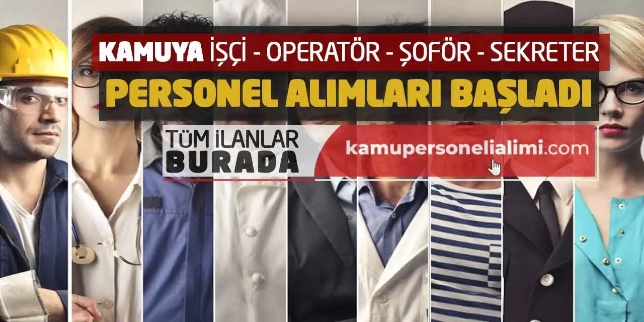 Kamuya İşçi Operatör Şoför Sekreter Personel Alımları Başladı