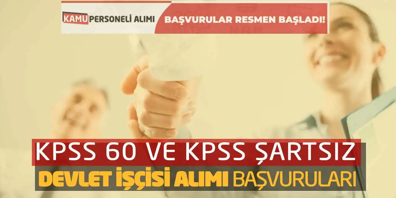 KPSS 60 ve KPSS Şartsız Devlet İşçisi Alımı Başvuruları