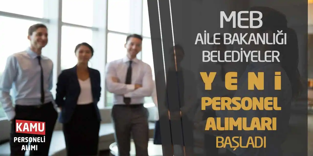 MEB Aile Bakanlığı Belediyeler Yeni Personel Alımları Başladı