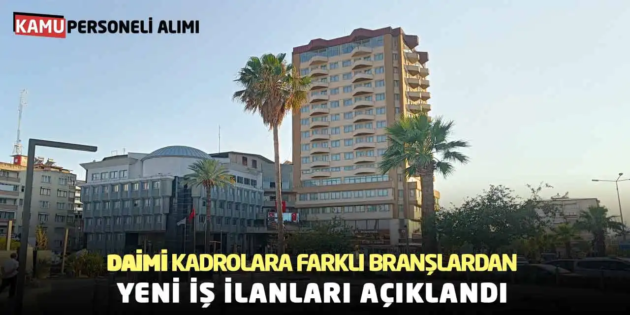 Daimi Kadrolara Farklı Branşlardan Yeni İş İlanları Açıklandı