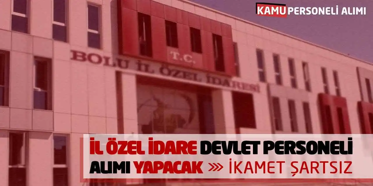 İl Özel İdare Devlet Personeli Alımı Yapacak! İkamet Şartsız