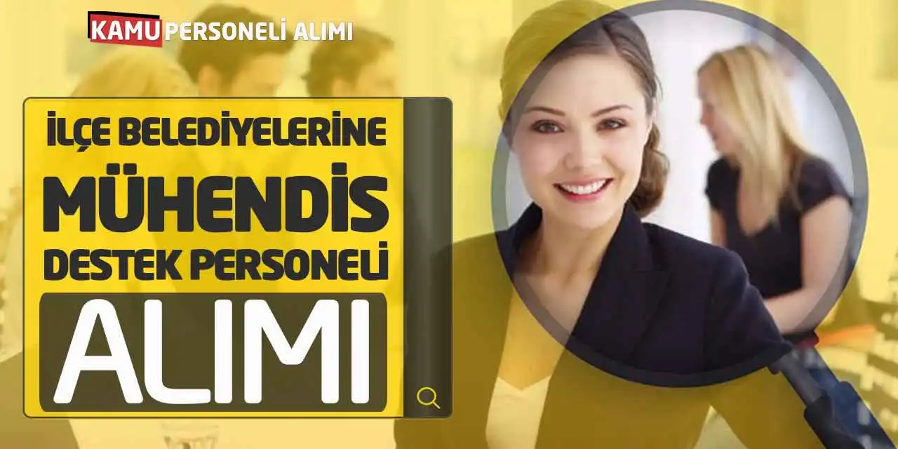İlçe Belediyelerine Mühendis - Destek Personeli Alımı