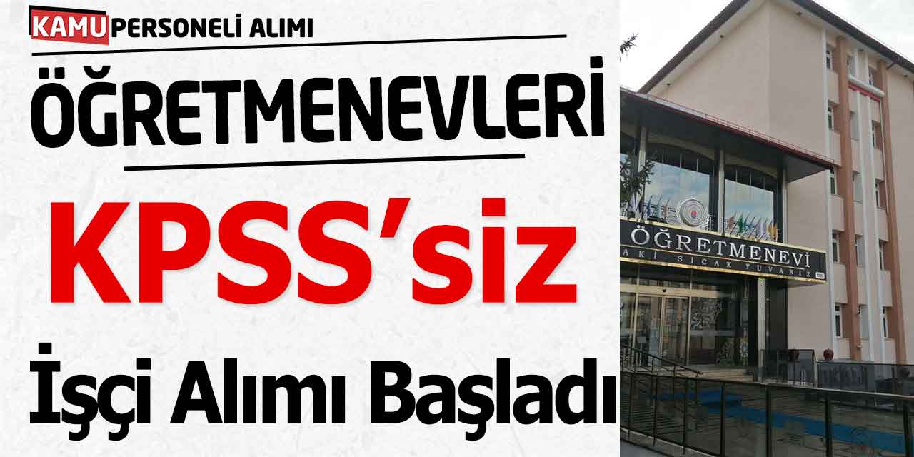 Öğretmenevleri KPSS'siz İşçi Alımları Başladı! İş İlan Numaraları