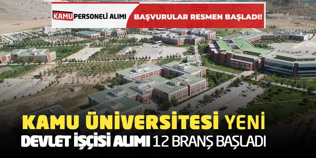 Kamu Üniversitesi Yeni Devlet İşçisi Alımı! 12 Branşta Başladı