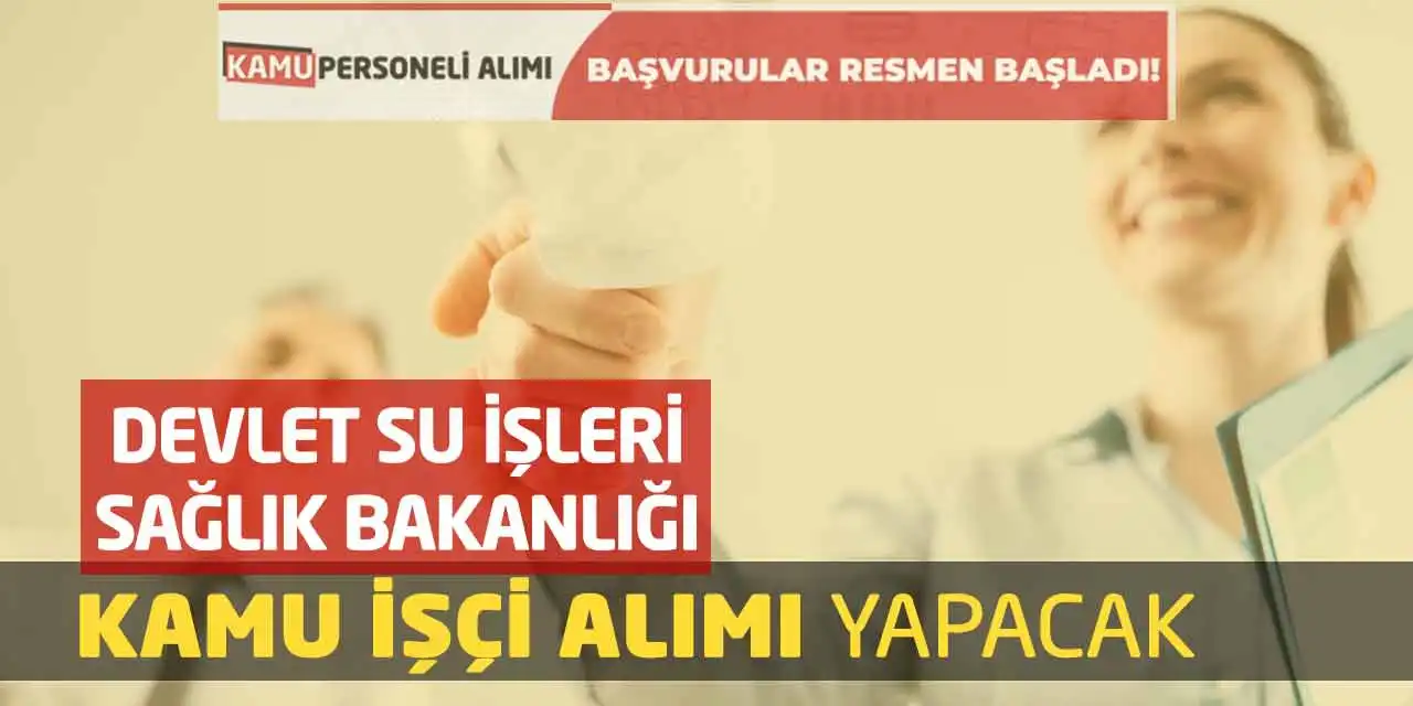 Devlet Su İşleri - Sağlık Bakanlığı Kamu İşçi Alımı Yapacak