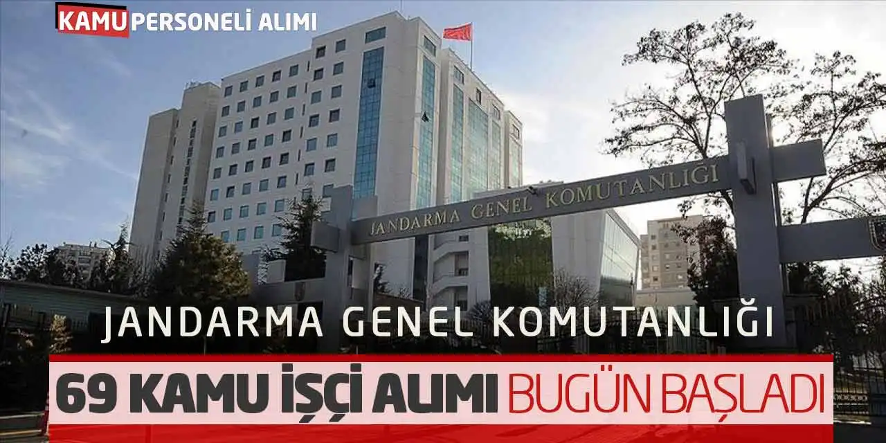 Jandarma Genel Komutanlığı 69 Kamu İşçi Alımı Bugün Başladı