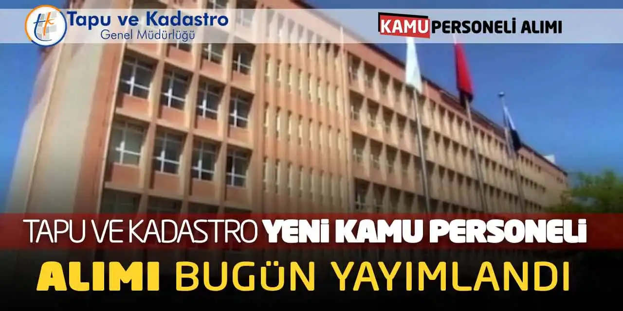 Tapu ve Kadastro Yeni Kamu Personeli Alımı Bugün Yayımlandı