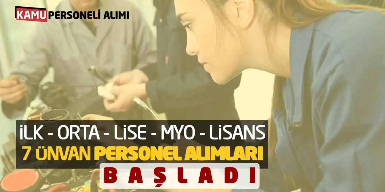 İlk Orta Lise MYO Lisans 7 Ünvan Personel Alımları Başladı