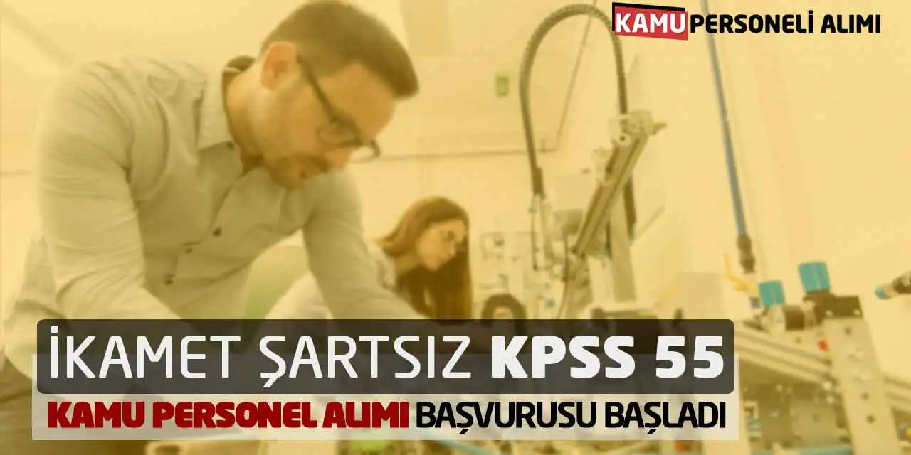 İkamet Şartsız KPSS 55 Kamu Personel Alımı Başvurusu Başladı