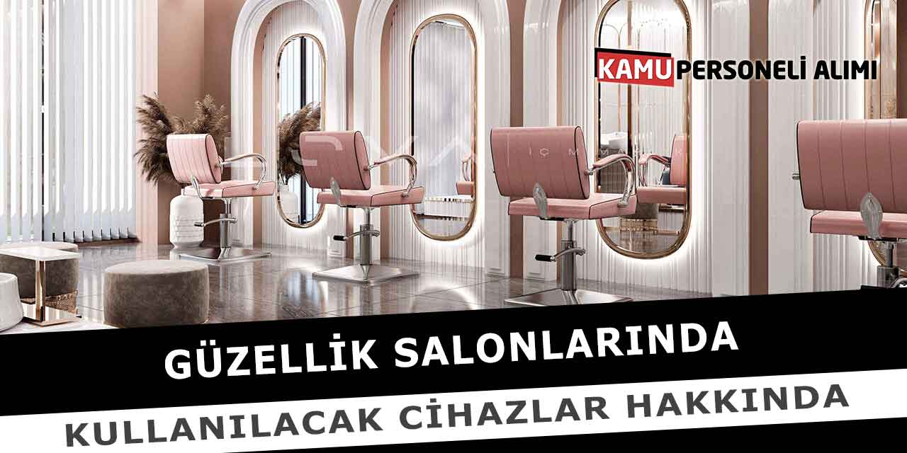 Güzellik Salonlarında Kullanılacak Cihazlar Hakkında