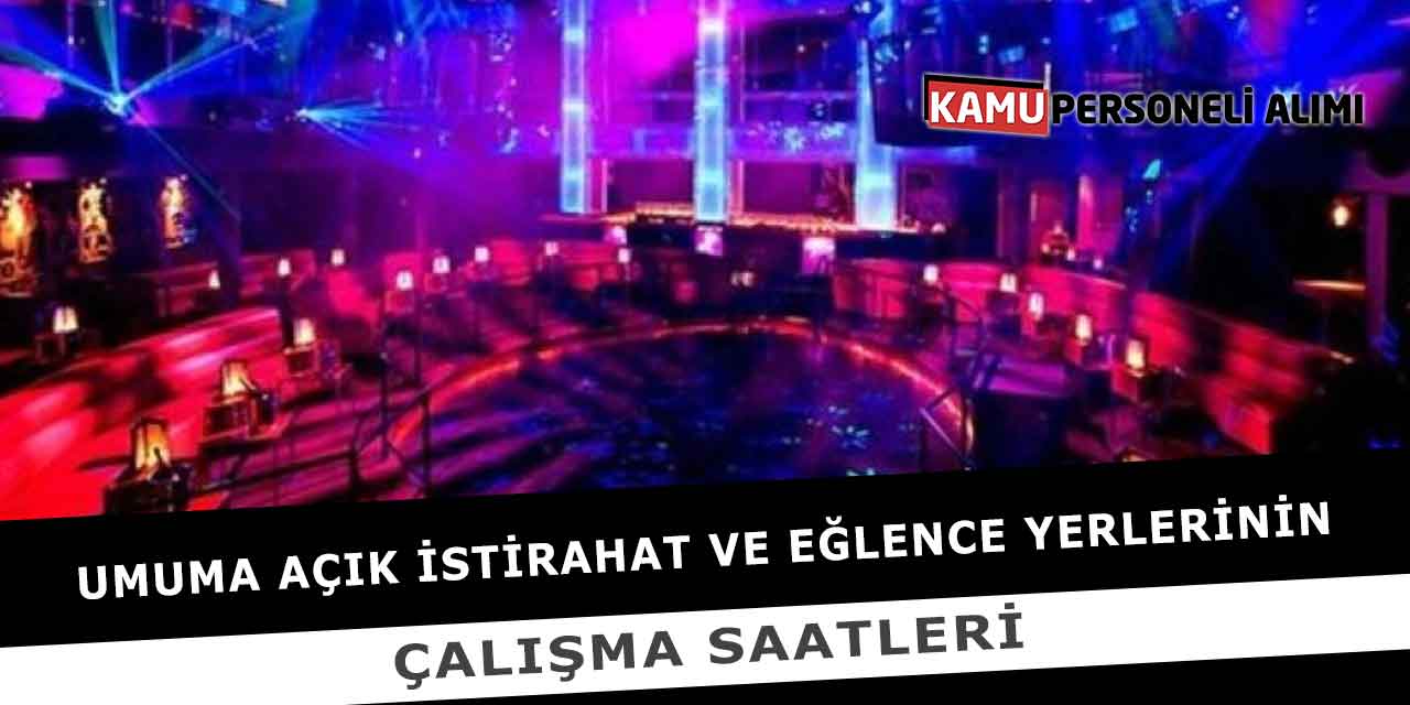 Umuma Açık İstirahat Ve Eğlence Yerlerinin Çalışma Saatleri