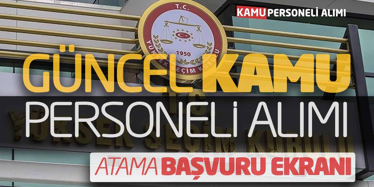 YSK Güncel Kamu Personeli Alımı Yapıyor! Atama Başvuru Ekranı