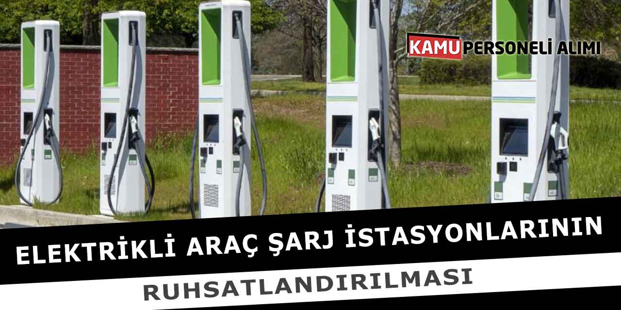 Elektrikli Araç Şarj İstasyonlarının Ruhsatlandırılması