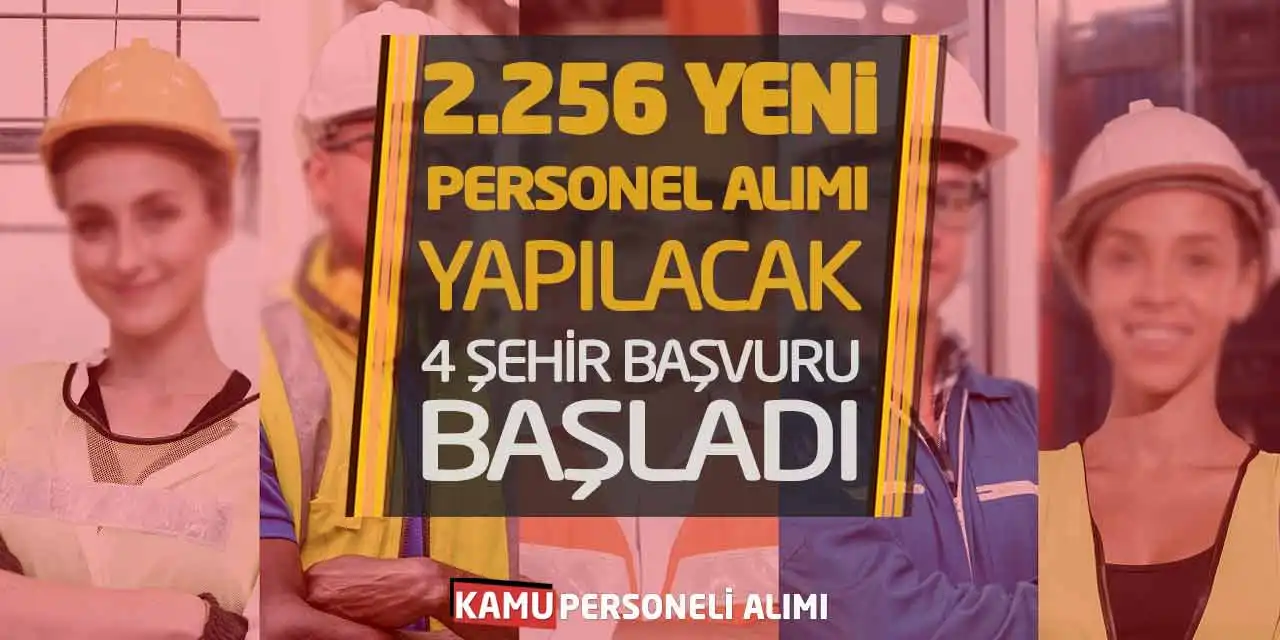 2.256 Yeni Personel Alımı Yapılacak! 4 Şehir Başvuru Başladı