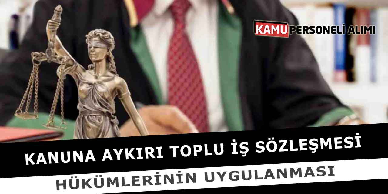Kanuna Aykırı Toplu İş Sözleşmesi Hükümlerinin Uygulanması