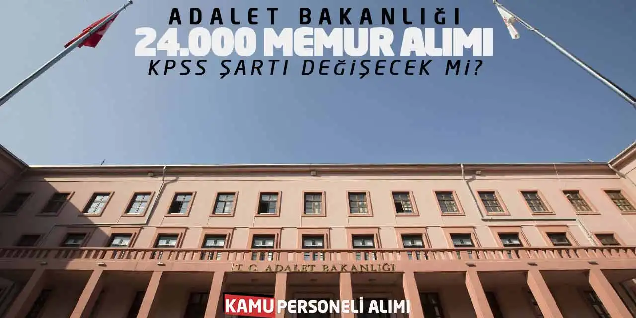 Adalet Bakanlığı 24.000 Memur Alımı! KPSS Şartı Değişecek mi?