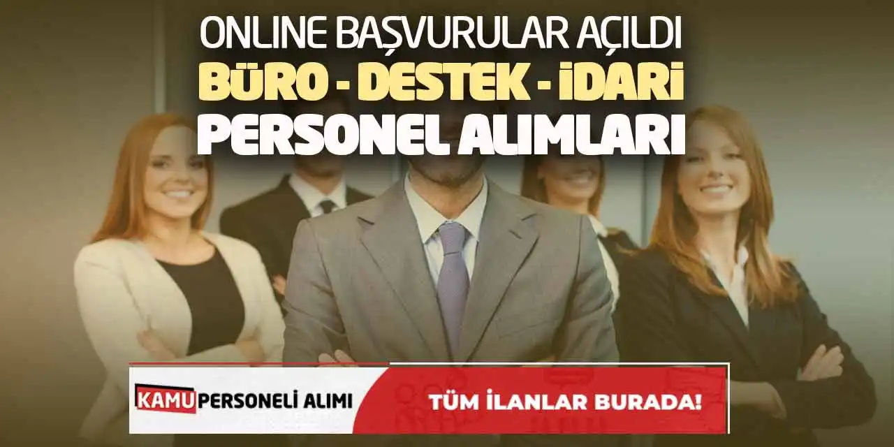 Online Başvurular Açıldı! Büro Destek İdari Personel Alımları