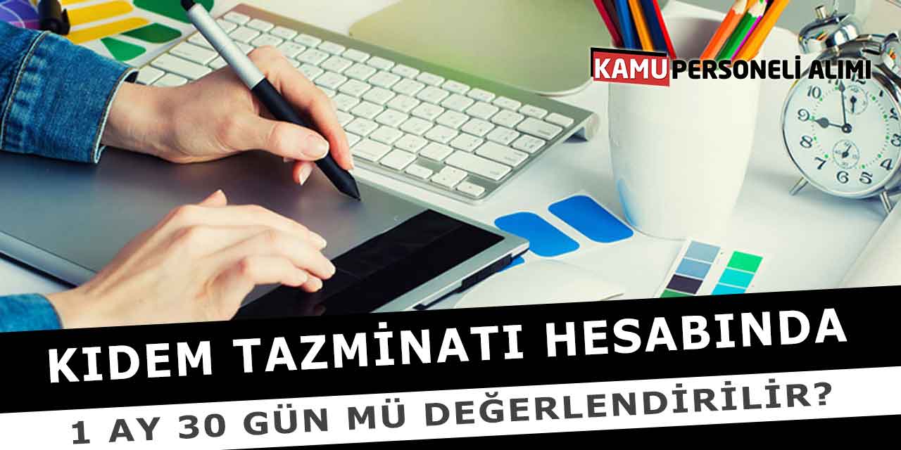 Kıdem Tazminatı Hesabında 1 Ay 30 Gün Mü Değerlendirilir?