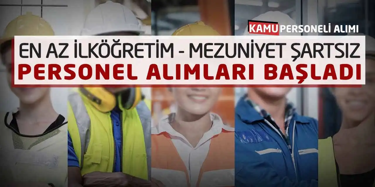 En Az İlköğretim-Mezuniyet Şartsız Personel Alımları Başladı