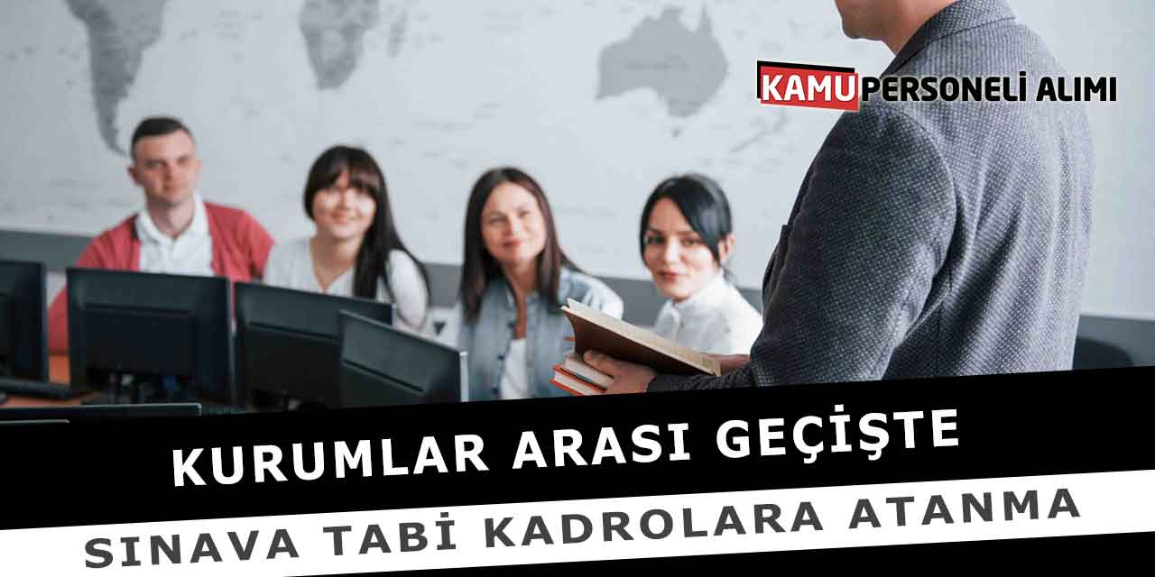 Kurumlar Arası Geçişte Sınava Tabi Kadrolara Atanma