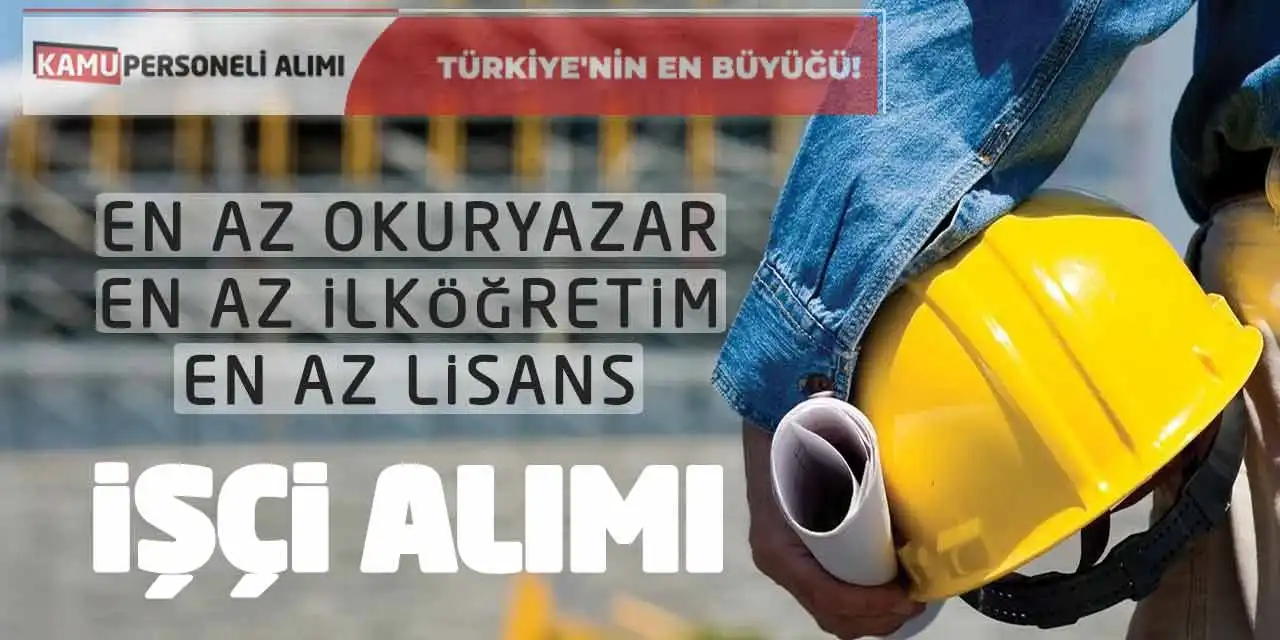 En Az Okuryazar En Az İlköğretim En Az Lisans İşçi Alımı