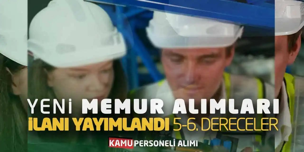 Yeni Memur Alımları Başvuru İlanı Yayımlandı: 5-6. Dereceler