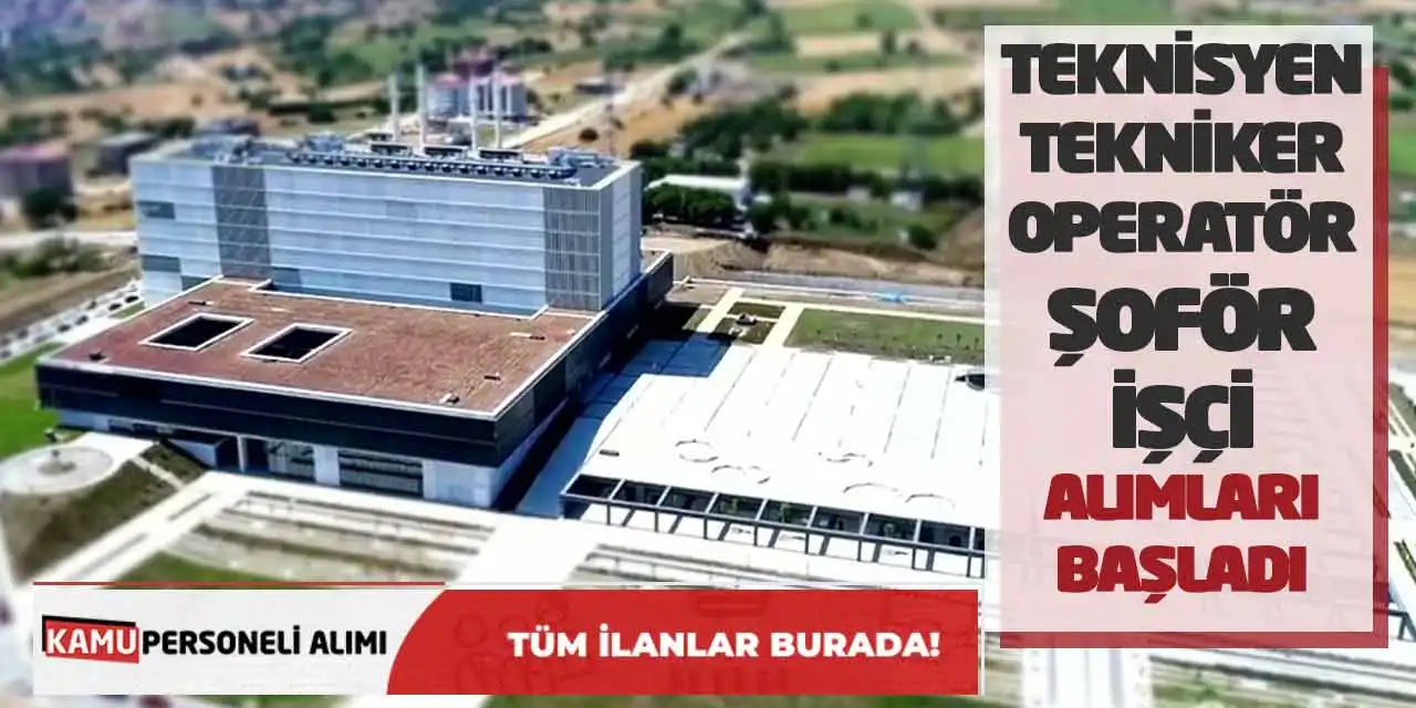 Teknisyen Tekniker Operatör Şoför İşçi Alımları Başladı