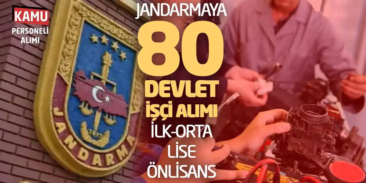 Jandarmaya 80 Devlet İşçi Alımı: İlk-Orta-Lise-Önlisans