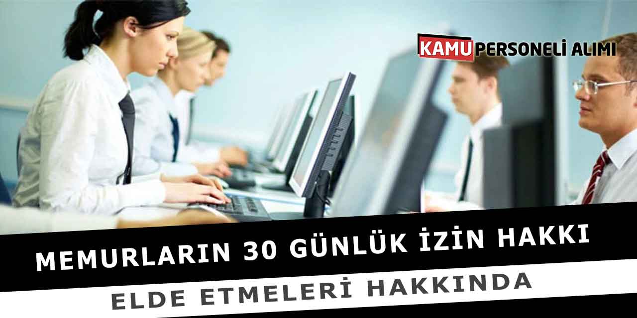 Memurların 30 Günlük İzin Hakkı Elde Etmeleri Hakkında