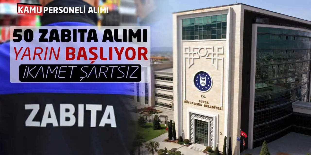 Bursa Büyükşehir 50 Zabıta Alımı Yarın Başlıyor! İkamet Şartsız
