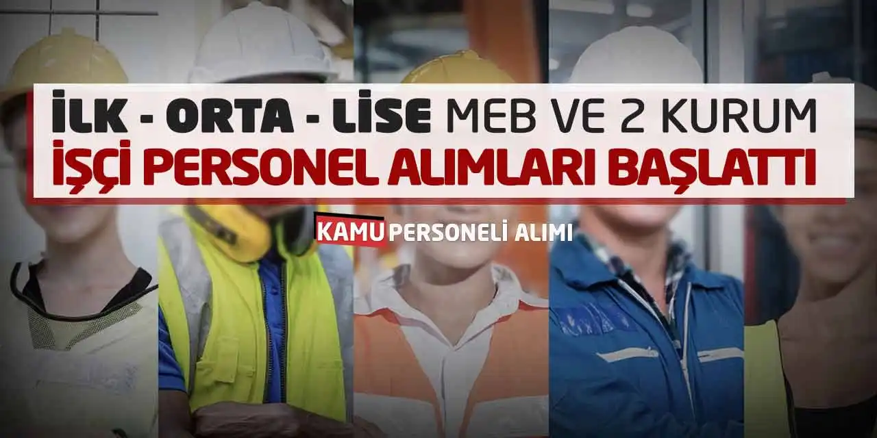 İlk Orta Lise MEB ve 2 Kurum İşçi Personel Alımları Başlattı
