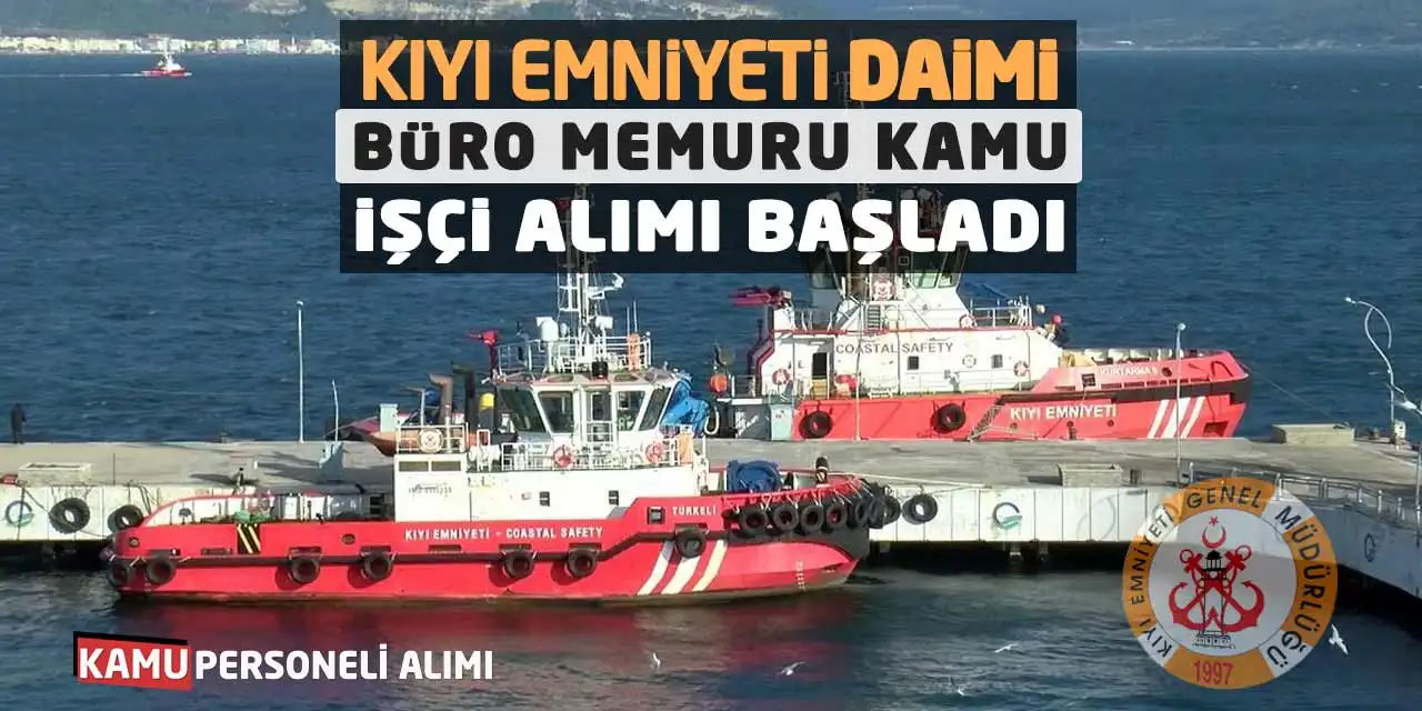 Kıyı Emniyeti Daimi Büro Memuru Kamu İşçi Alımı Başladı