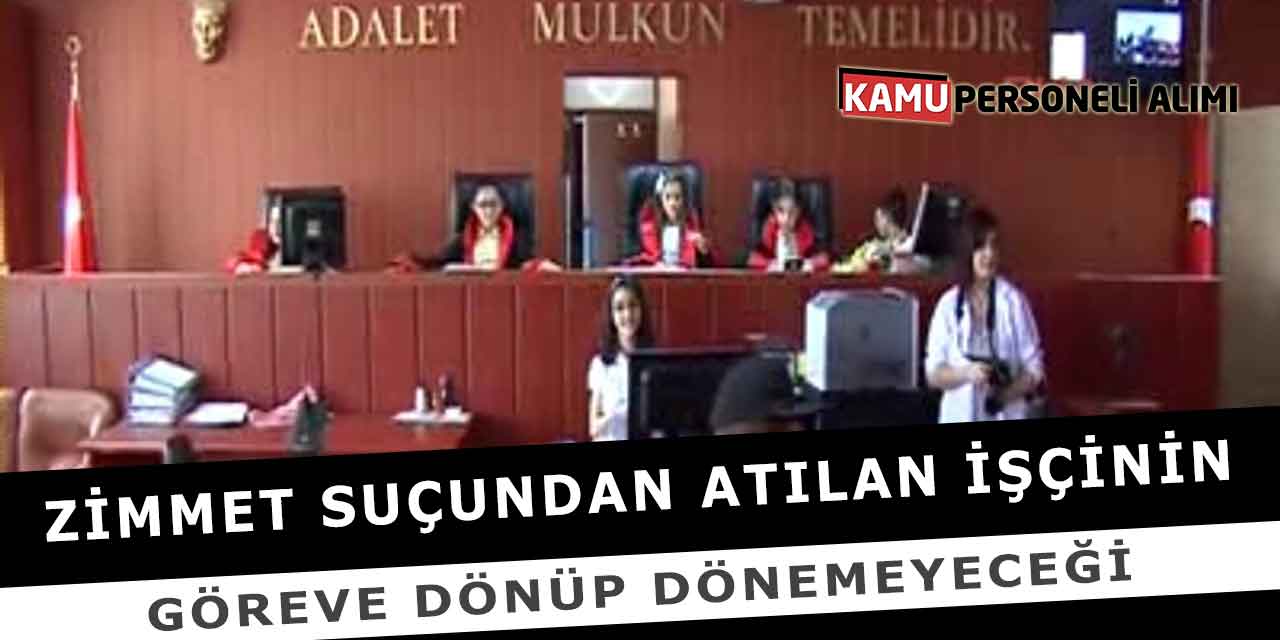 Zimmet Suçundan Atılan İşçinin Göreve Dönüp Dönemeyeceği
