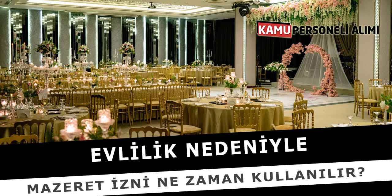 Evlilik Nedeniyle Mazeret İzni Ne Zaman Kullanılır?