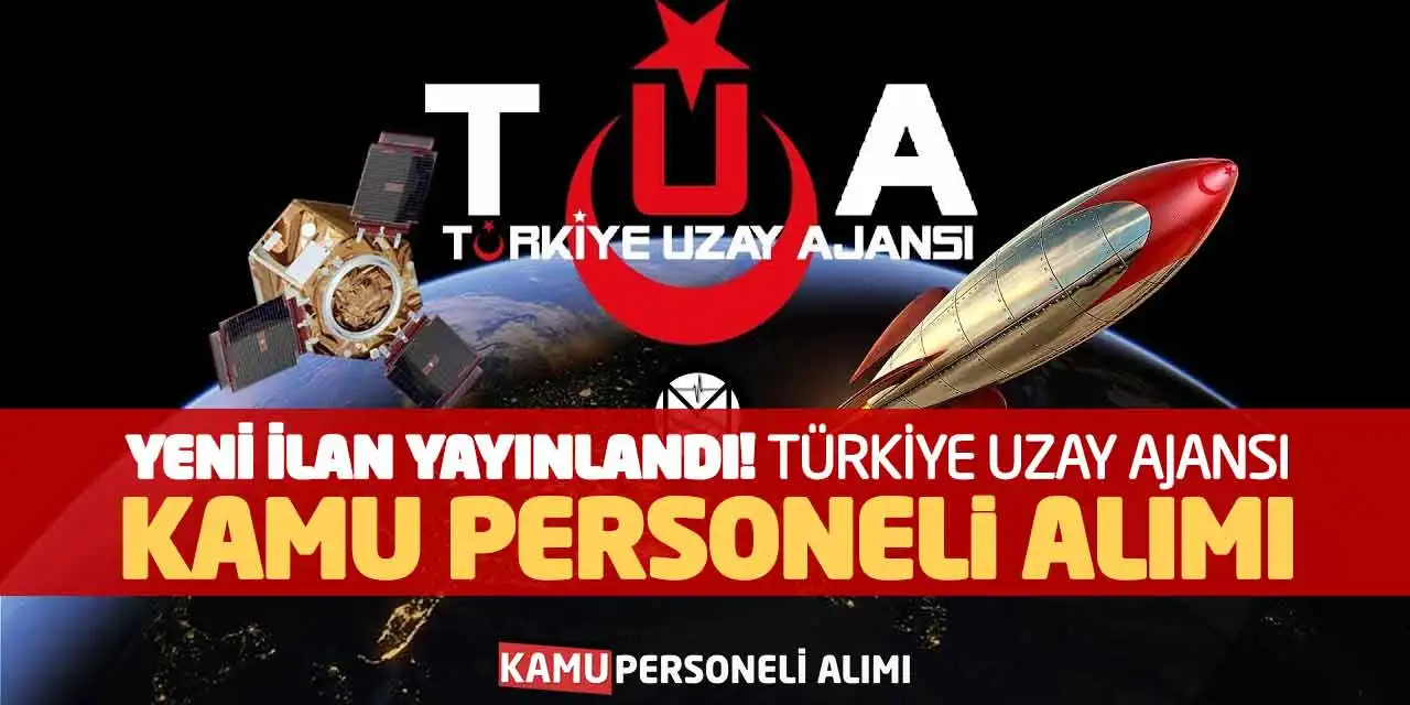 Yeni İlan Yayınlandı! Türkiye Uzay Ajansı Kamu Personeli Alımı