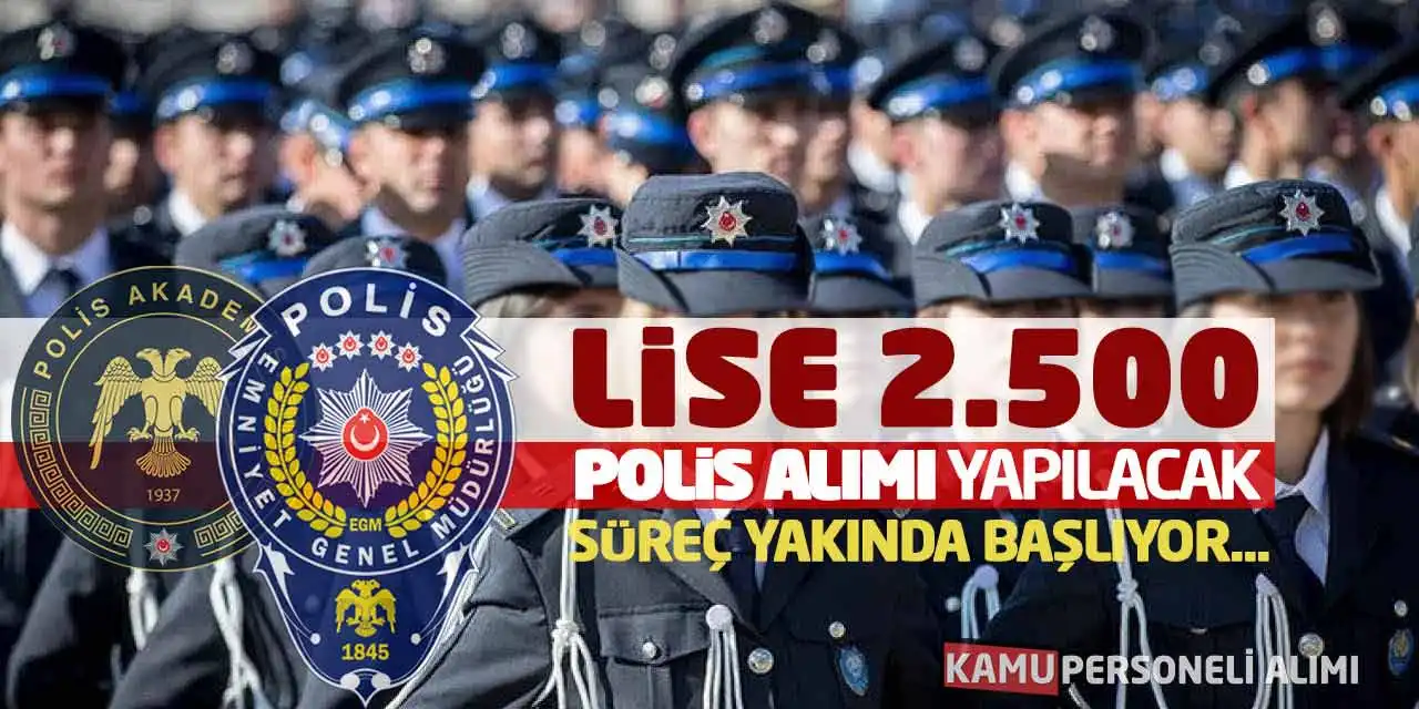 Lise 2.500 Polis Alımı Yapılacak! Süreç Yakında Başlıyor