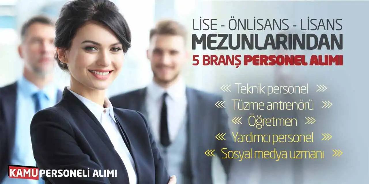 Lise Önlisans Lisans Mezunlarından 5 Branş Personel Alımı