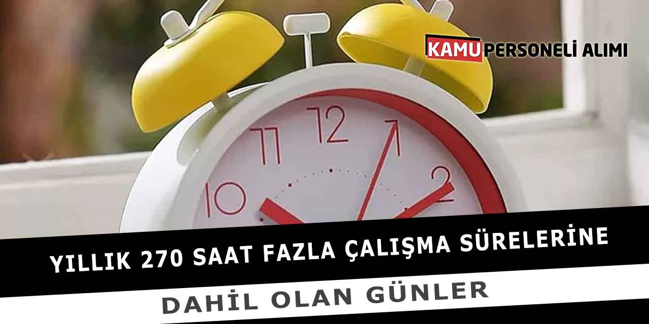 Yıllık 270 Saat Fazla Çalışma Sürelerine Dahil Olan Günler